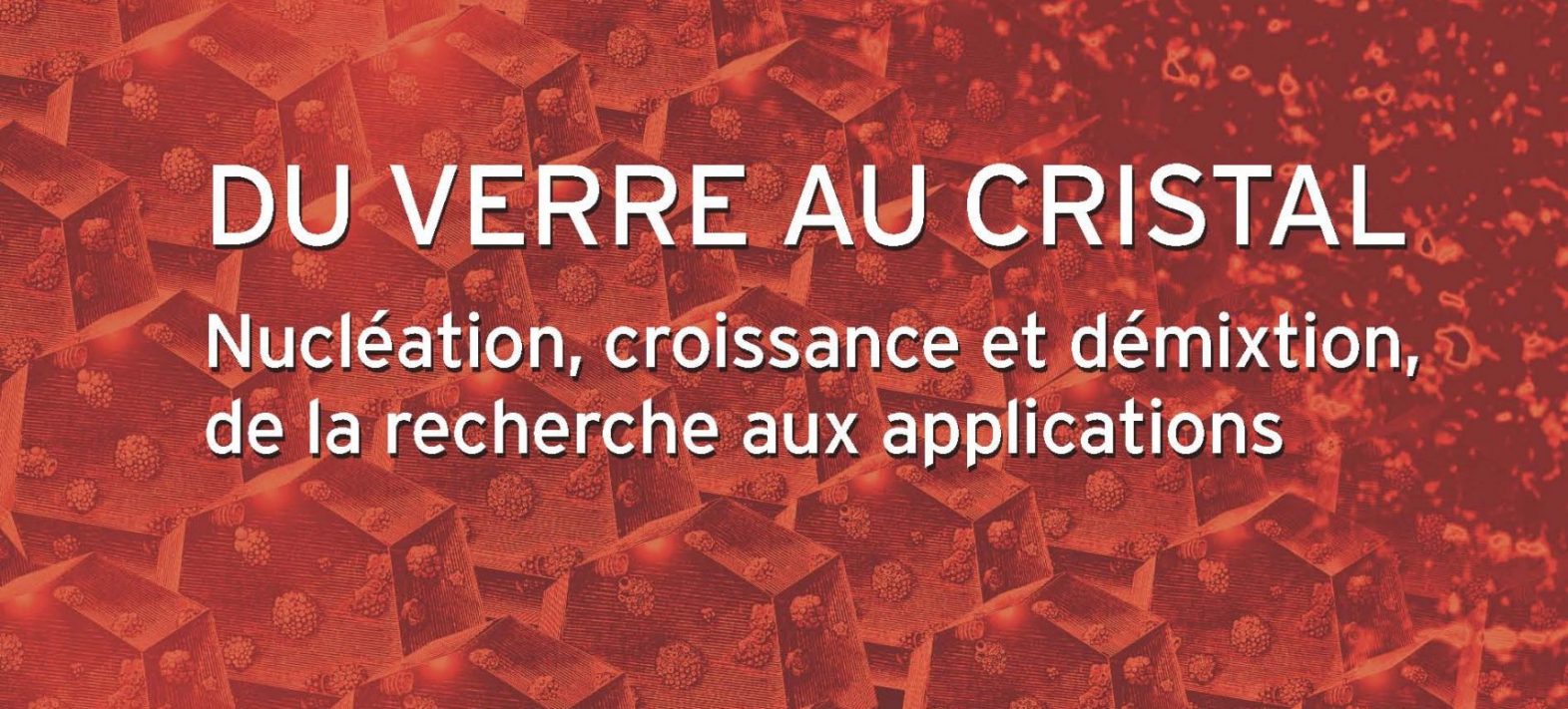 Publication de l’ouvrage « Du verre au cristal – Nucléation, croissance et démixtion, de la recherche aux applications »