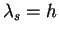 $\lambda_s =h$